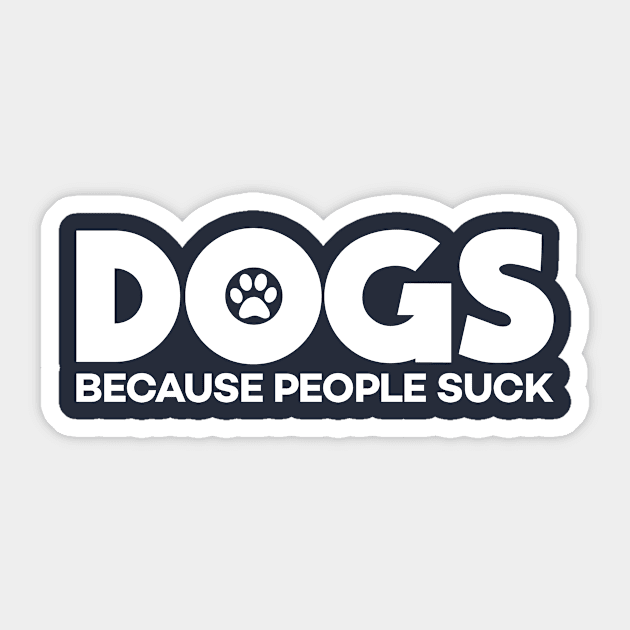 Dogs Because People Suck Sticker by mauno31